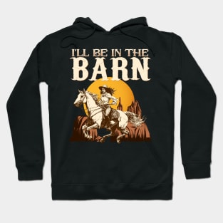 I'll Be In The Barn I Equestrian Pony Horse Fan Hoodie